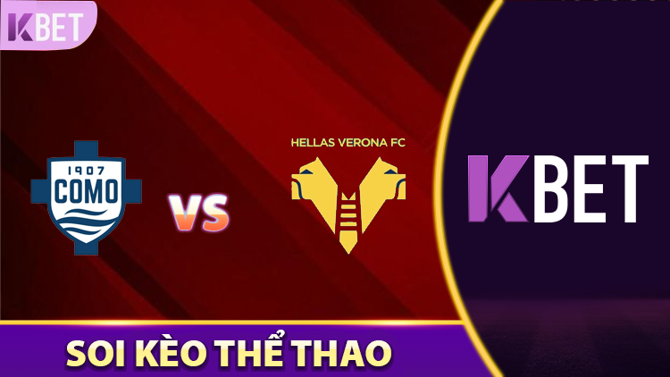 Hellas Verona vs Como: Soi Kèo Serie A 20:00 Ngày 18/5 Cùng KBET K88