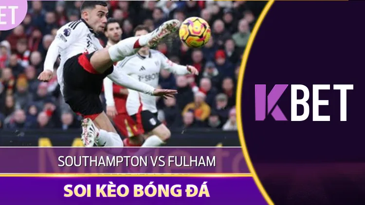 Nhận Định Trận Đấu Southampton Vs Fulham 21h Ngày 26/04 KBET