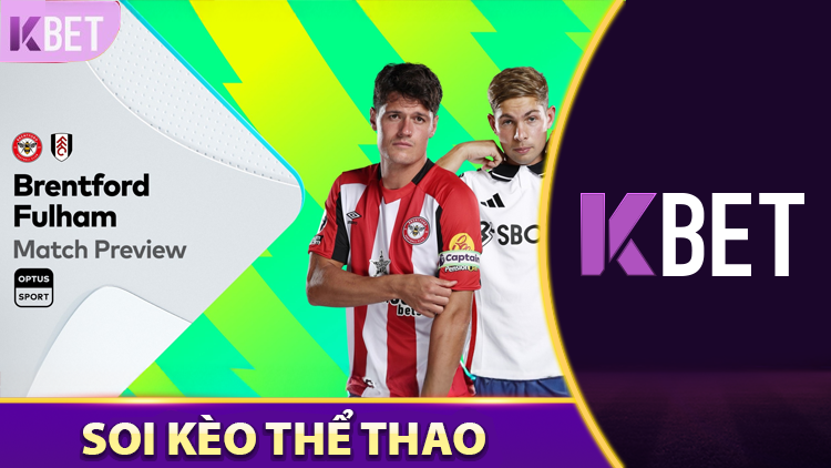 Nhận Định Trận Bóng Brentford Vs Fulham K88