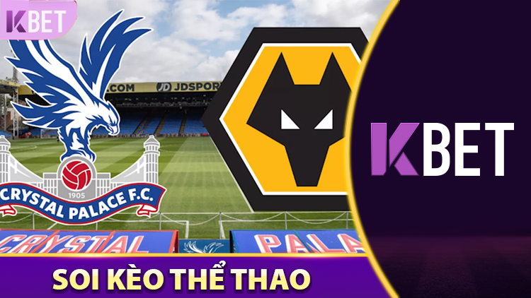 Crystal Palace vs Wolverhampton Wanderers - Soi Kèo Chuẩn! K88