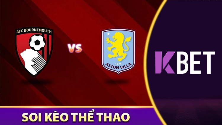 Soi Kèo AFC Bournemouth Vs Aston Villa 23:30 Ngày 10/05 K88