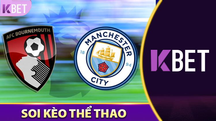Soi Kèo Manchester City Vs AFC Bournemouth K88