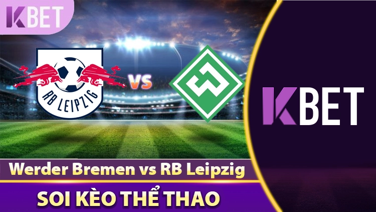 Soi kèo Trận Đấu Werder Bremen Vs RB Leipzig – 20:30 Ngày 10/5 K88