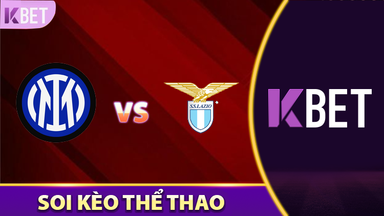 Soi Kèo Chuẩn Trận Inter Milan Vs Lazio, 20:00 Ngày 18/5 K88
