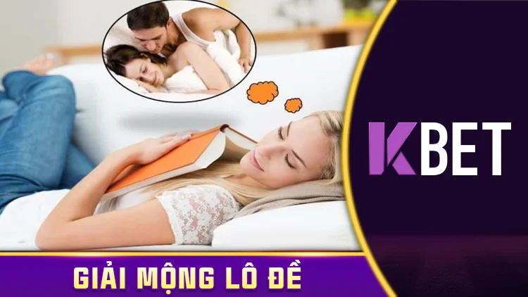 Giải Mã Giấc Mơ 6/4 Kbet – Mơ Thấy Người Yêu Cũ, Đánh Số Gì? K88