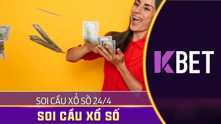 Soi Cầu Xổ Số 24/4 KBET – Dự Đoán XSMN Ngày 25/4, Chốt Lô Chuẩn Hôm Nay KBET