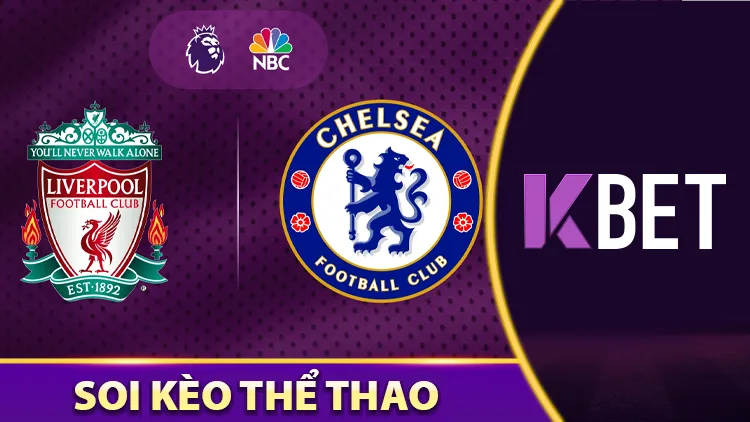 Soi Kèo Giữa Trận Đấu Chelsea vs Liverpool Vào Ngày 04/05 K88