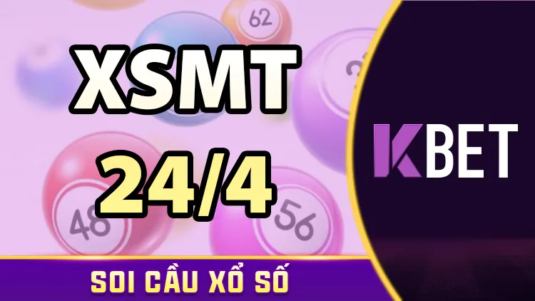 Soi Cầu Xổ Số 23/4 Kbet – Dự Đoán XSMT Ngày 24/4, Số Nào Nên Chốt? KBET