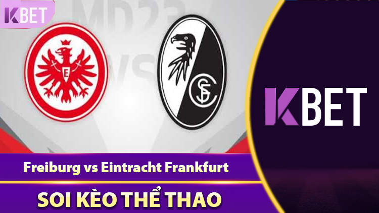 Đoán kèo Freiburg vs Eintracht Frankfurt vòng 33 ngày 17/05 K88