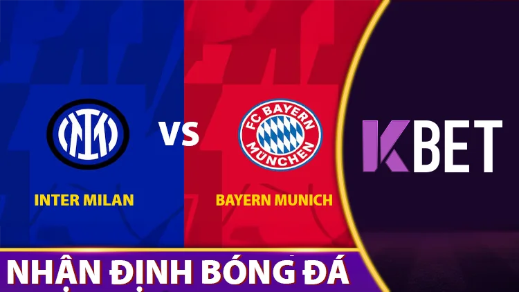Nhận Định Cúp C1: Bayern Munich vs Inter Milan – Cơ Hội Nào Cho Đội Khách? K88