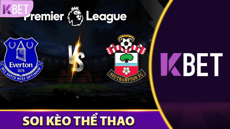 Soi Kèo Trận Everton Vs Southampton K88