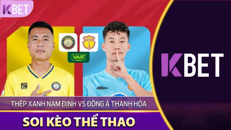 Soi Kèo Thép Xanh Nam Định Vs Đông Á Thanh Hóa K88