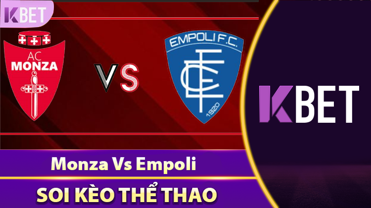 Soi Kèo Trận Serie A Giữa Monza Vs Empoli Ngày 18/5 Cùng KBET K88