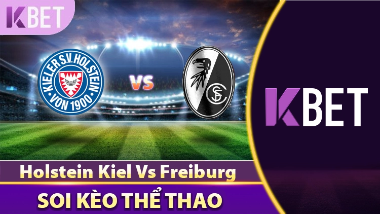 Nhận Định Trận Đấu Holstein Kiel Vs Freiburg - 20h30 Ngày 10/5 K88