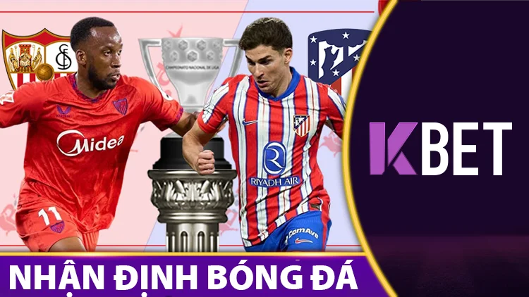 Soi Kèo Sevilla vs Atletico Madrid 21h15 06/04 - Vòng 30 La Liga K88