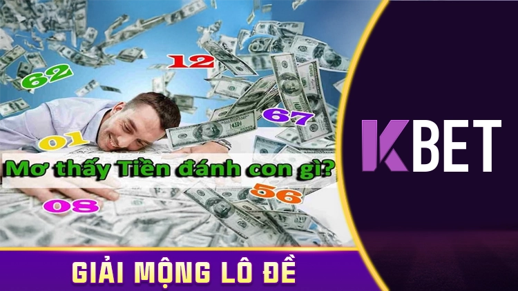 Giải Mã Giấc Mơ 15/4 Kbet – Mơ Thấy Tiền, Đánh Con Gì Để Hốt Bạc? KBET
