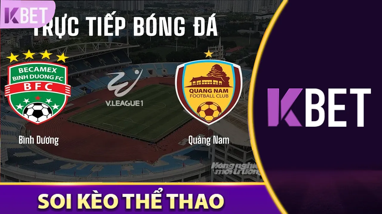 Nhận Định Becamex Bình Dương Vs Quảng Nam KBET