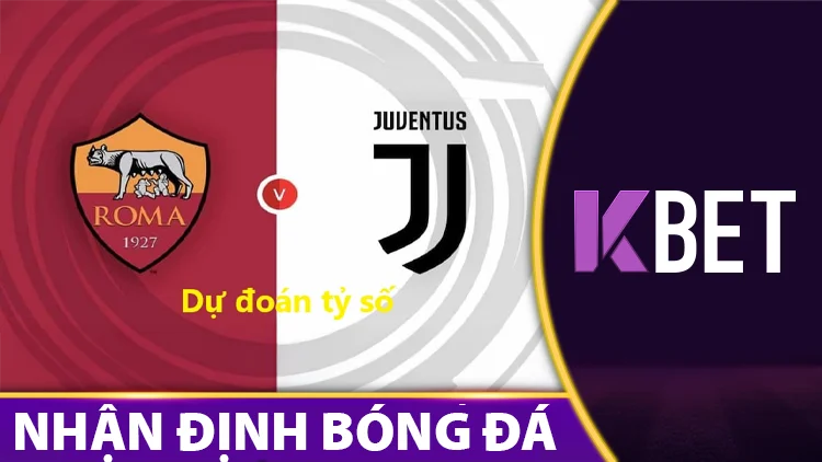 Nhận định AS Roma Vs Juventus - Cuộc Chiến Cho Vị Trí Thứ 5 K88