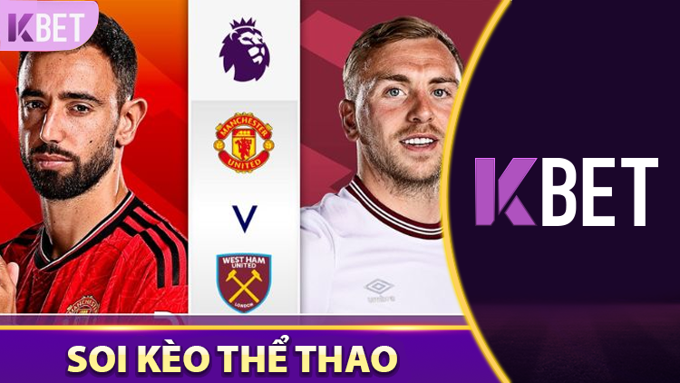 Nhận định Manchester United vs West Ham United K88