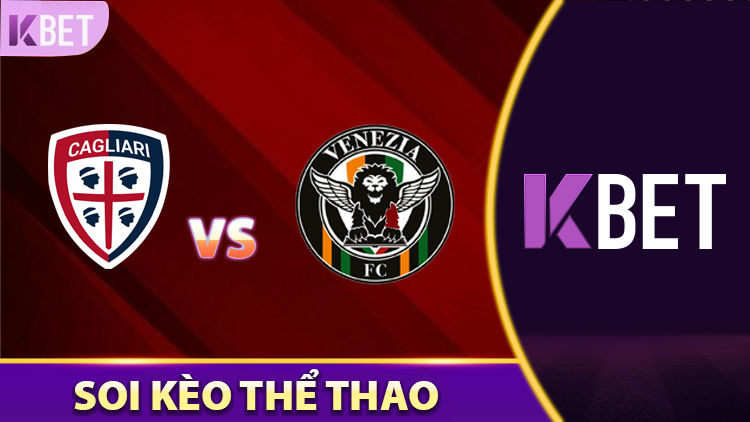 Soi kèo trận đấu Cagliari vs Venezia 20:00 18/05 – Vòng 37 Serie A K88