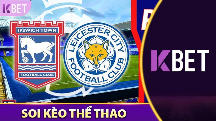 Nhận định Leicester City vs Ipswich Town K88