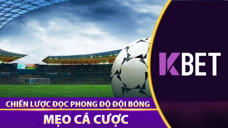 Chiến Lược Cá Cược 15/4 Kbet – Cách Đọc Phong Độ Đội Bóng Để Hốt Bạc! KBET