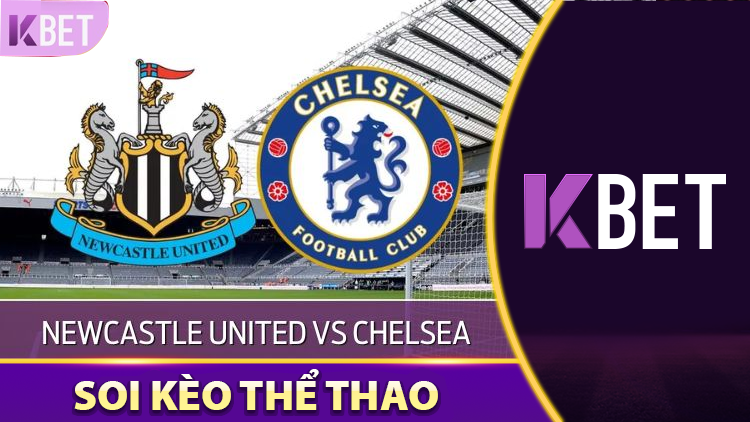 Nhận Định Newcastle United Vs Chelsea K88