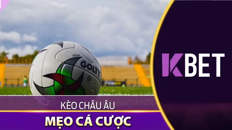 Chiến Lược Cá Cược 27/4 Kbet – Cách Đọc Kèo Châu Âu Để Tận Dụng Biến Động KBET